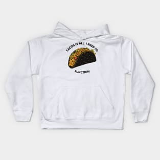 Tacos Is all  I Need To Function Kids Hoodie